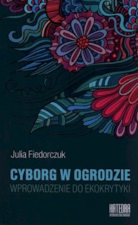 Cyborg w ogrodzie - Julia Fiedorczuk - książka