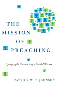 The Mission of Preaching - Patrick W. T. Johnson - ebook