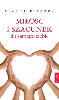 Miłość i szacunek do samego siebie - Esparza Michel - książka
