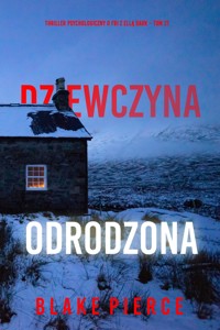 Dziewczyna, odrodzona (Thriller psychologiczny o FBI z Ellą Dark – Tom 21) - Blake Pierce - ebook