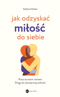 Jak odzyskać miłość do siebie. Praca ze swoim cieniem. Droga do wewnętrznej wolności - Stefanie Korber - ebook + książka
