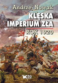 Klęska Imperium Zła. Rok 1920 - Andrzej Nowak - książka
