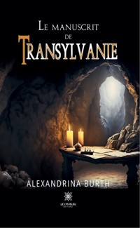 Le manuscrit de Transylvanie - Alexandrina Burth - ebook