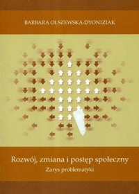 Rozwój zmiana i postęp społeczny zarys problematyki - Olszewska-Dyoniziak Barbara - książka