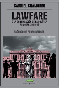 Lawfare, o la continuación de la política por otros medios - Gabriel Chamorro - ebook