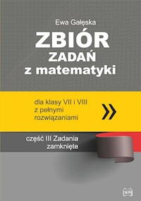 Zbiór zadań z matematyki z pełnymi rozwiązaniami dla klas VII i VIII Zadania zamknięte - Gałęska Ewa - książka