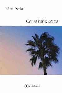 Cours bébé, cours - Rémi Deriu - ebook