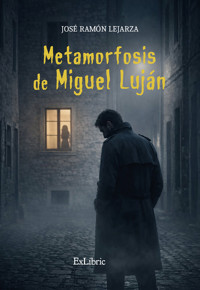 Metamorfosis de Miguel Luján - José Ramón Lejarza - ebook