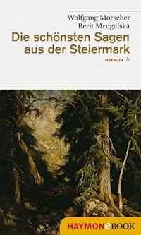 Die schönsten Sagen aus der Steiermark - Wolfgang Morscher - ebook