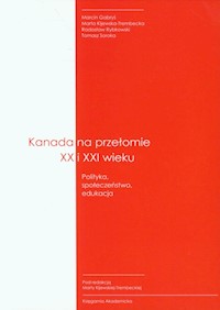 Kanada na przełomie XX I XXI wieku - Gabryś Marcin, Kijewska-Trembecka Marta, Rybkowski Radosław, Soroka Tomasz - książka
