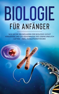 Biologie für Anfänger: Wie Sie die Grundlagen der Biologie leicht verstehen und die Geheimnisse des Lebens endlich lüften - inkl. Evolutionstheorie - Malinde Bachmann - ebook