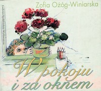 W pokoju i za oknem - Ożóg-Winiarska Zofia - książka