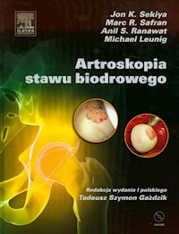 Artroskopia stawu biodrowego +dvd - Sekiya Jon K., Safran Marc R., Ranawat Anil S., Leunig Michael - książka