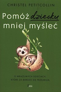 Pomóż dziecku mniej myśleć - Petitcollin Christel - książka