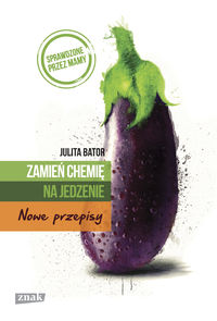Zamień chemię na jedzenie Nowe przepisy - Julita Bator - książka