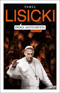 Epoka Antychrysta - Paweł Lisicki - ebook + książka