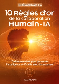 10 règles d'or de la collaboration Humain-IA - Nicolas Pourbaix - ebook