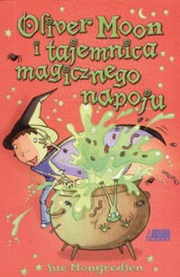Oliver Moon i tajemnica magicznego napoju - Sue Mongredien - ebook