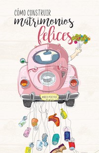 Cómo construir matrimonios felices - Mario Pereyra - ebook
