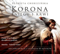 Odrodzone Królestwo. Korona śniegu i krwi audiobook - Elżbieta Cherezińska - audiobook