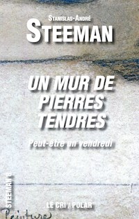 Un Mur de Pierres tendres - Stanislas-André Steeman - ebook