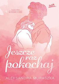 Jeszcze raz pokochaj - Aleksandra Muraszka - ebook + książka