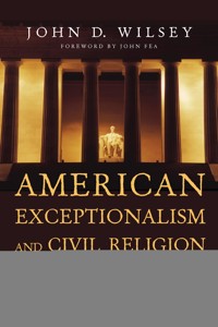 American Exceptionalism and Civil Religion - John D. Wilsey - ebook