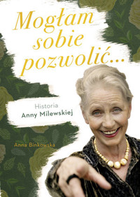 Mogłam sobie pozwolić. Historia Anny Milewskiej - Anna Bińkowska - książka