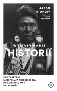 Wymazywanie historii. Jak faszyści manipulują przeszłością, by kontrolować przyszłość - Stanley Jason - ebook