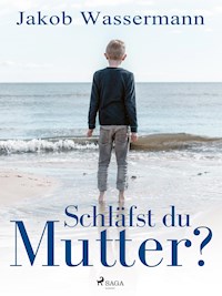 Schläfst du, Mutter? - Jakob Wassermann - ebook