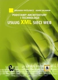 Podstawy architektury i technologii usług xml sieci web - Fryźlewicz Z., Salamon A. - książka