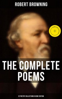 The Complete Poems of Robert Browning - 22 Poetry Collections in One Edition - Browning Robert - ebook