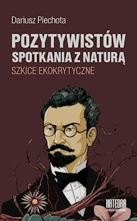 Pozytywistów spotkania z naturą - Piechota Dariusz - książka