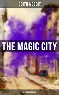THE MAGIC CITY (Illustrated Edition) - Edith Nesbit - ebook