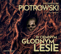 W ciemnym, głodnym lesie - Przemysław Piotrowski - ebook + audiobook + książka