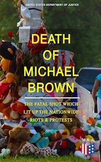 Death of Michael Brown - The Fatal Shot Which Lit Up the Nationwide Riots & Protests - United States Department of Justice - ebook