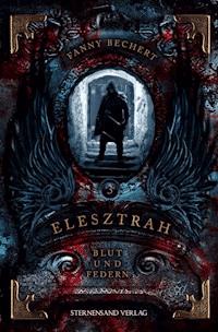 Elesztrah (Band 3): Blut und Federn - Fanny Bechert - ebook