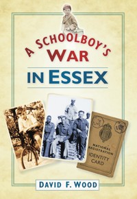 A Schoolboy's War in Essex - David F Wood - ebook