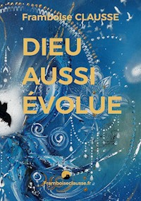 Dieu aussi évolue - Framboise Clausse - ebook