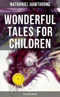Wonderful Tales for Children (Illustrated Edition) - Nathaniel Hawthorne - ebook