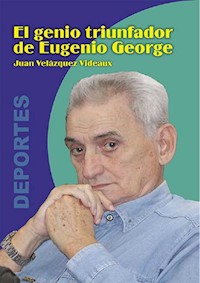 El genio triunfador de Eugenio George - Juan Velázquez Videaux - ebook