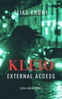 KLEIO-External Access - Tech-Noir Story - Elias Crowl - ebook