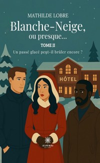 Blanche-Neige, ou presque… ² - Tome 2 - Mathilde Lobre - ebook