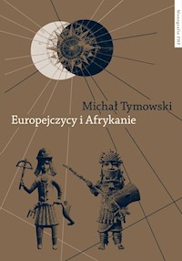 Europejczycy i Afrykanie Wzajemne odkrycia i pierwsze kontakty - Tymowski Michał - książka