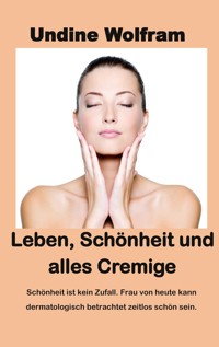 Leben, Schönheit und alles Cremige - Undine Wolfram - ebook