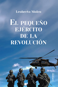 El pequeño ejercito de la revolución - Leoberto Molro - ebook