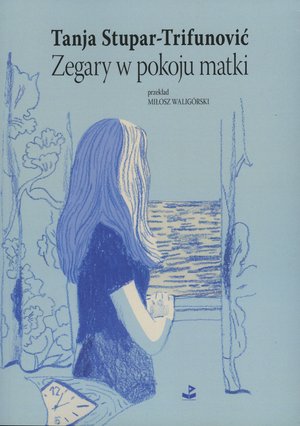 Zegary w pokoju matki - Tanja Stupar-Trifunović - ebook + książka