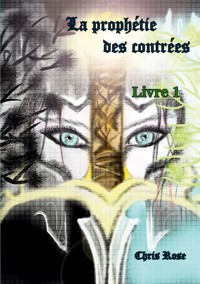 La prophétie des contrées livre 1 - Chris Rose - ebook