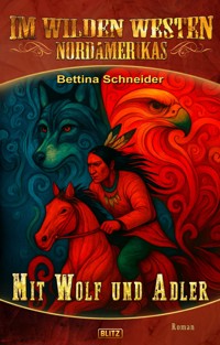 Im wilden Westen Nordamerikas 22: Mit Wolf und Adler - Bettina Schneider - ebook