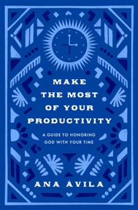 Make the Most of Your Productivity - Ana Ávila - ebook